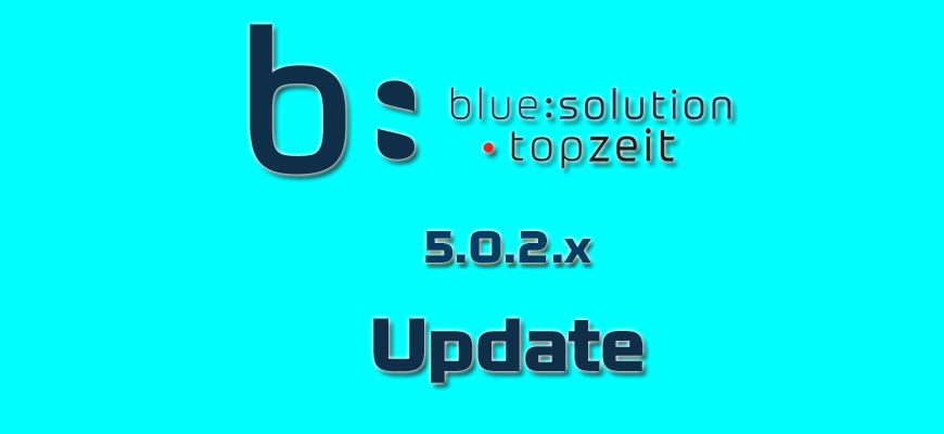 blue:solution topzeit update Mit diesem Update hat der Hersteller wesentliche Anpassungen zur Verbesserung der Performance vorgenommen.